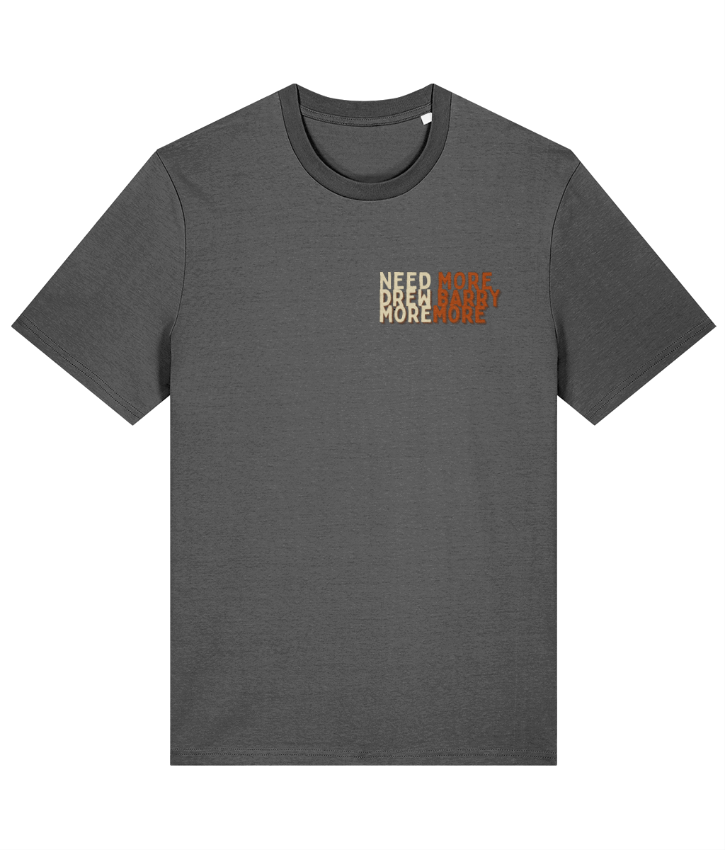 Need More Drew Barrymore T-Shirt — 100% Cotton