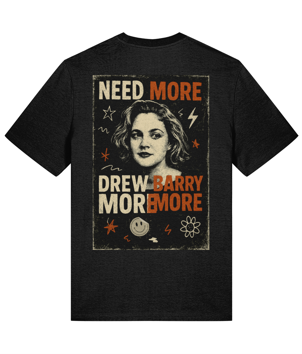 Need More Drew Barrymore T-Shirt — 100% Cotton